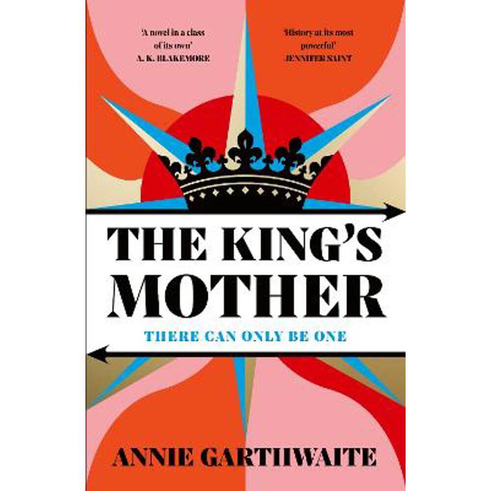 The King's Mother: Four mothers fight for their sons as the Wars of the Roses rage (Hardback) - Annie Garthwaite